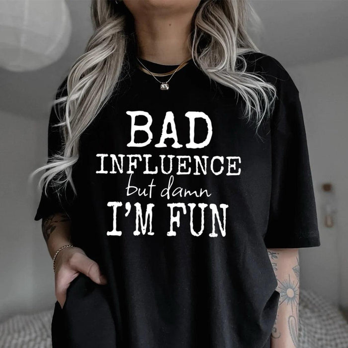 Bad Influence But Damn I’m Fun - Black Powder Boutique